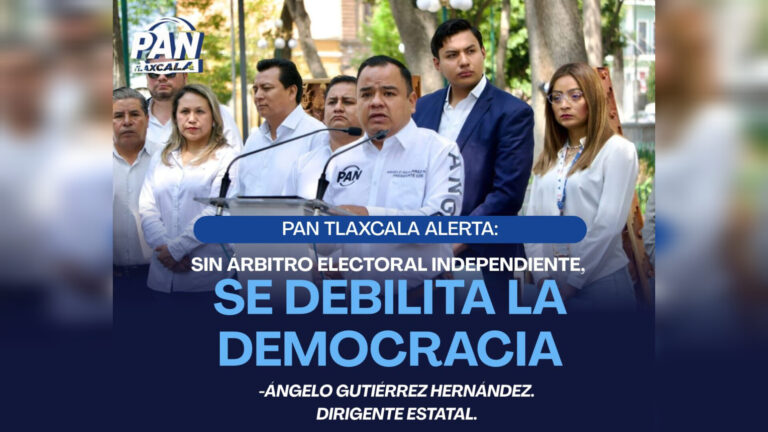 México necesita un árbitro electoral fuerte e independiente: PAN Tlaxcala. 